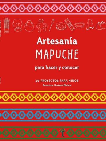 Artesanía Mapuche para hacer y concocer - Francisca Jiménez