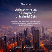 Arthashastra, or, The Playbook of Material Gain