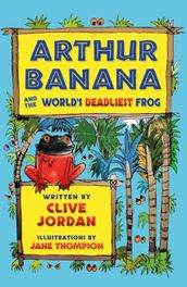 Arthur Banana and the World s Deadliest Frog