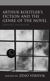 Arthur Koestler s Fiction and the Genre of the Novel