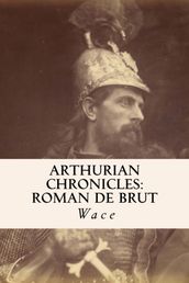 Arthurian Chronicles: Roman de Brut