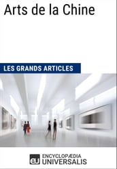 Arts de la Chine (Les Grands Articles d Universalis)