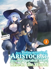 As a Reincarnated Aristocrat, I ll Use My Appraisal Skill to Rise in the World 3 (light novel)