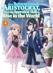 As a Reincarnated Aristocrat, I ll Use My Appraisal Skill to Rise in the World 4 (light novel)