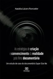 As estratégias de criação e convencimento da realidade pelo filme documentário