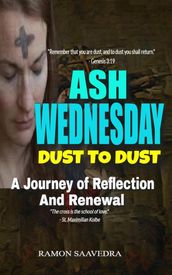 Ash Wednesday: Dust to Dust - A Journey of Reflection and Renewal