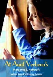 At Aunt Verbena s: White Tree Publishing Edition