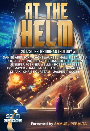 At the Helm: Volume 1: A Sci-Fi Bridge Anthology - Bob Mayer - Chris Pourteau - Daniel Arenson - David Bruns - Jamie McFarlane - Jasper T. Scott - Jeff Carlson - Jennifer Foehner Wells - Linda Nagata - M. Pax - Rachel Aukes - Rhett C. Bruno - Robert Kroese - Samuel Peralta - Steve Beaulieu