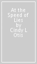 At the Speed of Lies