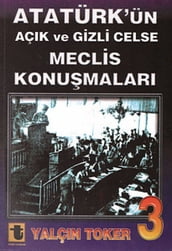 Atatürk ün Açk ve Gizli Celse Meclis Konumalar 3