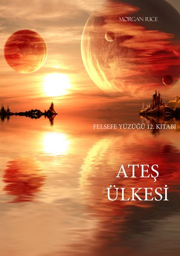 Ate Ülkesi (Felsefe Yüzüü 12. Kitab) - Morgan Rice