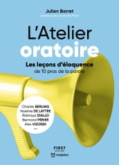 L Atelier oratoire - Les leçons d éloquence de 10 pros de la parole - Les leçons d éloquence de 10 pros de la parole