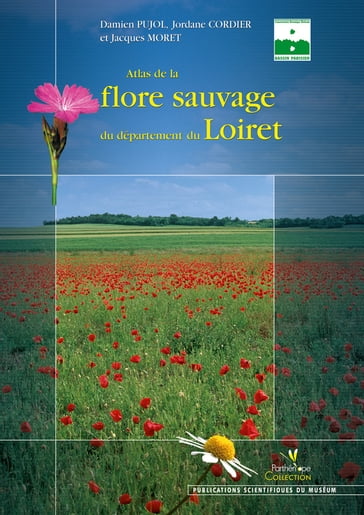 Atlas de la flore sauvage du département du Loiret - Jordane Cordier - Jacques Moret - Damien Pujol