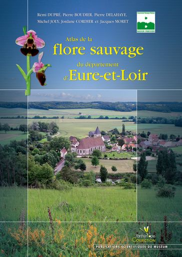 Atlas de la flore sauvage du département d'Eure-et-Loir - Michel Joly - Jacques Moret - Jordane Cordier - Pierre Boudie - Pierre Delahaye - Rémi Dupré