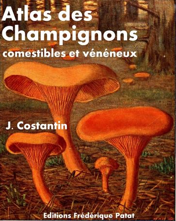 Atlas des Champignons comestibles et vénéneux - Aimé Bessin - Julien Costantin