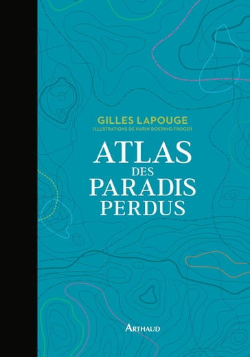 Atlas des paradis perdus - Gilles Lapouge