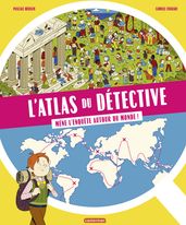 L Atlas du détective. Mène l enquête autour du monde
