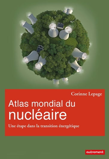 Atlas mondial du nucléaire. Une étape dans la transition énergétique - Corinne Lepage - Xemartin Laborde