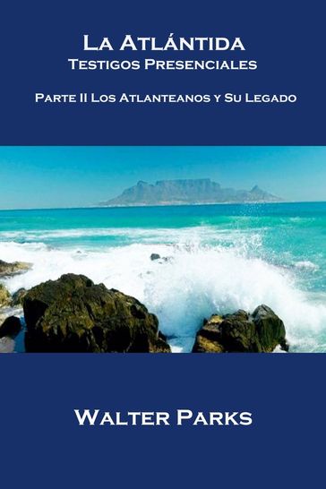 La Atlántida Testigos Presenciales Parte II Los Atlanteanos y Su Legado - Walter Parks