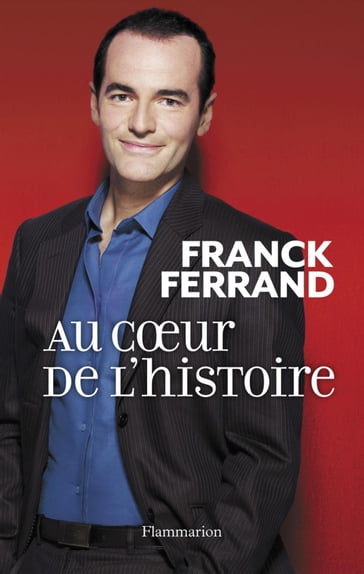 Au cœur de l'histoire - Franck Ferrand