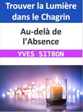 Au-delà de l Absence : Trouver la Lumière dans le Chagrin