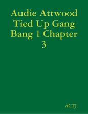 Audie Attwood Tied Up Gang Bang 1 Chapter 3