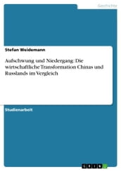 Aufschwung und Niedergang: Die wirtschaftliche Transformation Chinas und Russlands im Vergleich