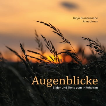 Augenblicke - Anna Janas - Tanja Kurzenknabe