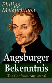 Augsburger Bekenntnis (Die Confessio Augustana)