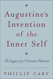 Augustine s Invention of the Inner Self
