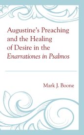 Augustine s Preaching and the Healing of Desire in the Enarrationes in Psalmos