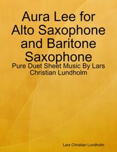 Aura Lee for Alto Saxophone and Baritone Saxophone - Pure Duet Sheet Music By Lars Christian Lundholm