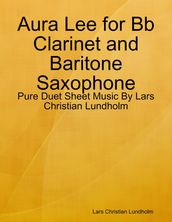 Aura Lee for Bb Clarinet and Baritone Saxophone - Pure Duet Sheet Music By Lars Christian Lundholm