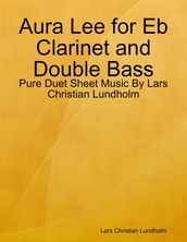 Aura Lee for Eb Clarinet and Double Bass - Pure Duet Sheet Music By Lars Christian Lundholm