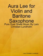 Aura Lee for Violin and Baritone Saxophone - Pure Duet Sheet Music By Lars Christian Lundholm