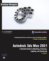 Autodesk 3ds Max 2021: A Detailed Guide to Modeling, Texturing, Lighting, and Rendering, 3rd Edition