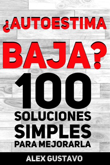 Autoestima baja? 100 soluciones simples para mejorarla - Alex Yanza