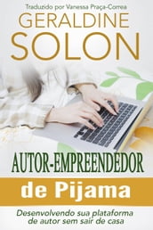 Autor-Empreendedor De Pijama: Desenvolvendo Sua Plataforma De Autor Sem Sair De Casa