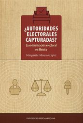 Autoridades electorales capturadas? La comunicación electoral en México