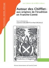 Autour des Chifflet: des origines de l érudition en Franche-Comté