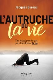 L Autruche ou la vie : Fais le tout premier pas pour transformer ta vie