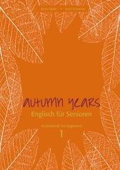 Autumn Years - Englisch für Senioren 1 - Beginners - Coursebook