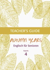 Autumn Years - Englisch für Senioren 4 - Experts - Teacher s Guide