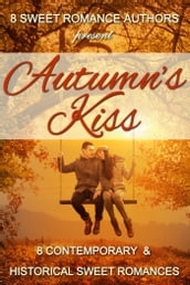 Autumn s Kiss: 8 Contemporary & Historical Sweet Romances