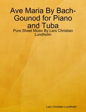 Ave Maria By Bach-Gounod for Piano and Tuba - Pure Sheet Music By Lars Christian Lundholm