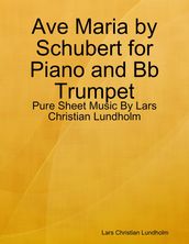 Ave Maria by Schubert for Piano and Bb Trumpet - Pure Sheet Music By Lars Christian Lundholm