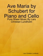 Ave Maria by Schubert for Piano and Cello - Pure Sheet Music By Lars Christian Lundholm