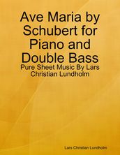 Ave Maria by Schubert for Piano and Double Bass - Pure Sheet Music By Lars Christian Lundholm