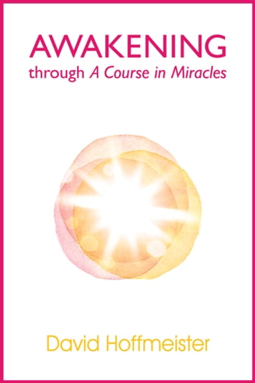 Awakening Through A Course In Miracles - David Hoffmeister