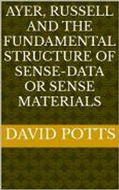 Ayer, Russell and the Fundamental Structure of Sense-Data or Sense Materials